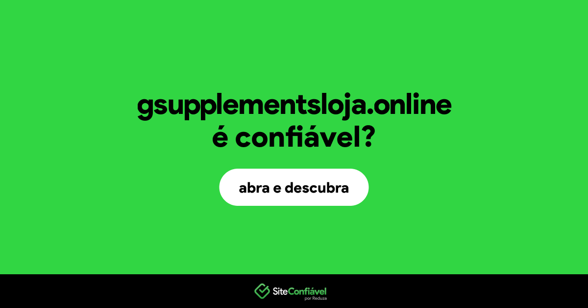 O site gsupplementsloja.online é confiável?