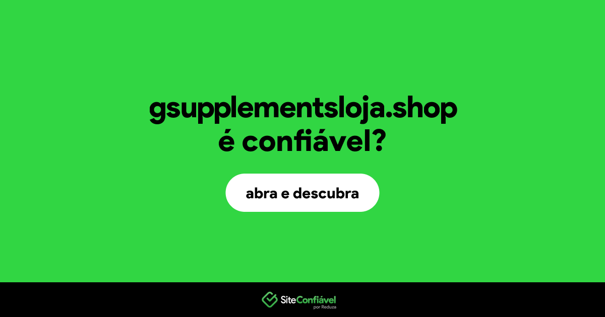 O site gsupplementsloja.shop é confiável?
