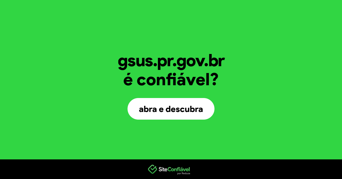O site gsus.pr.gov.br é confiável?