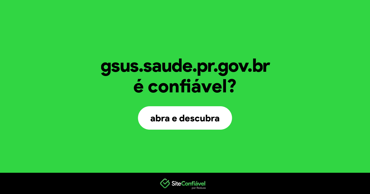 O site gsus.saude.pr.gov.br é confiável?