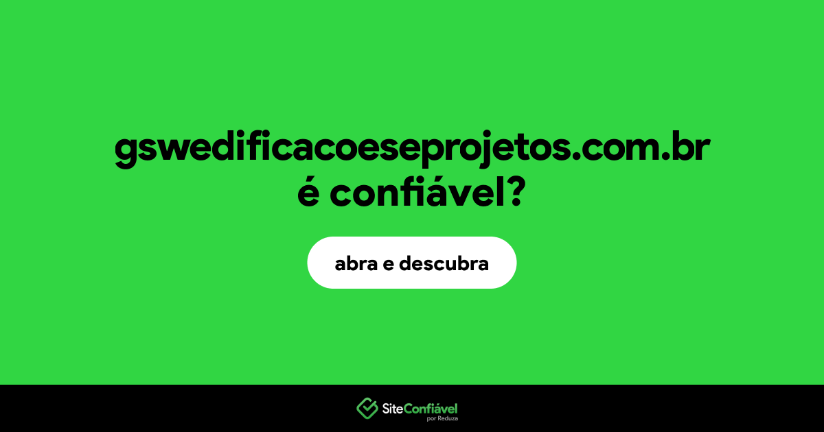 O site gswedificacoeseprojetos.com.br é confiável?