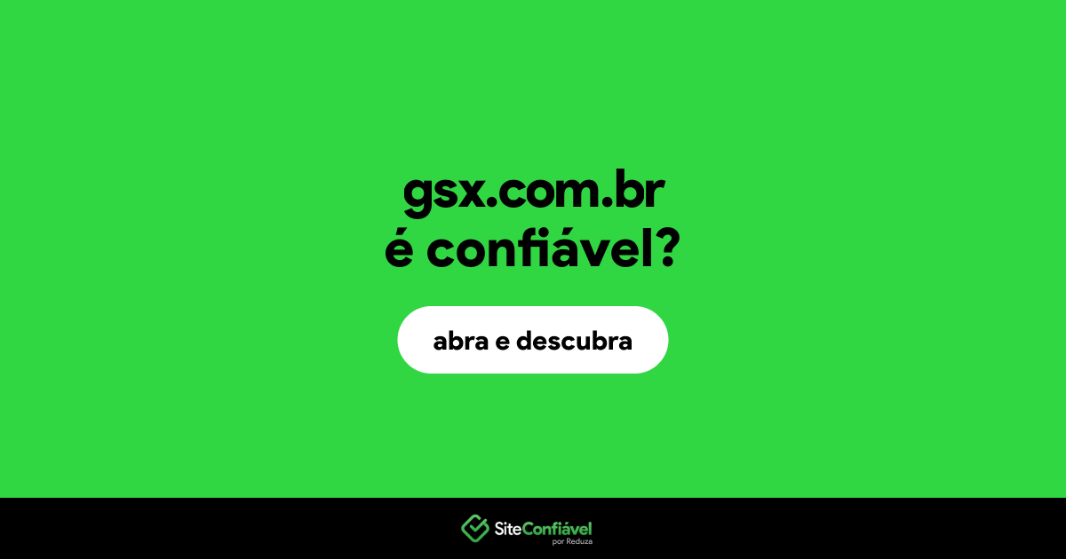 O site gsx.com.br é confiável?