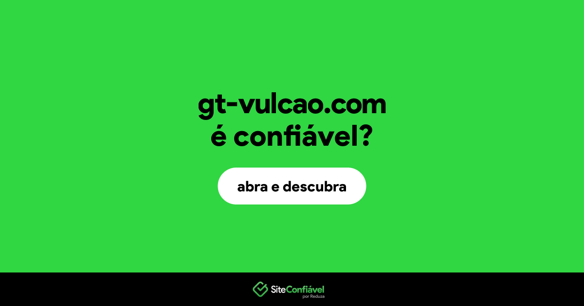 O site gt-vulcao.com é confiável?