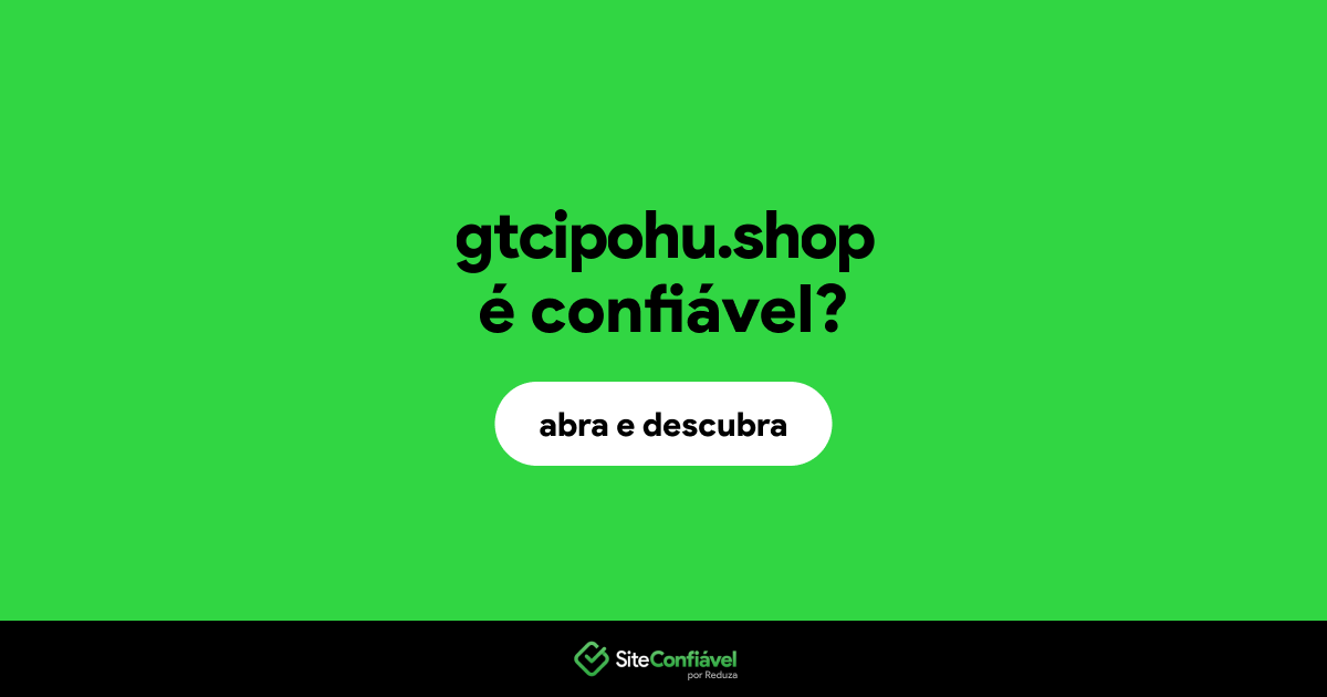 O site gtcipohu.shop é confiável?