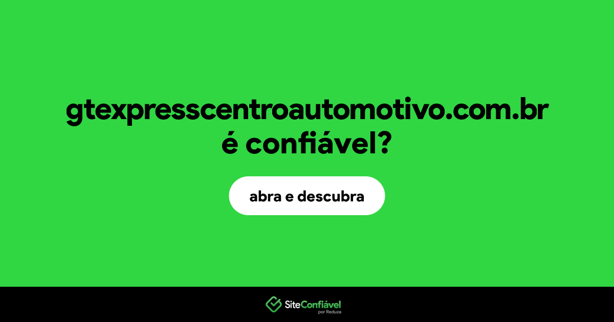 O site gtexpresscentroautomotivo.com.br é confiável?