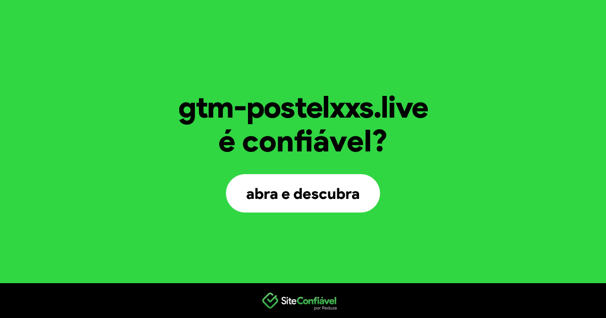 O site gtm-postelxxs.live é confiável?