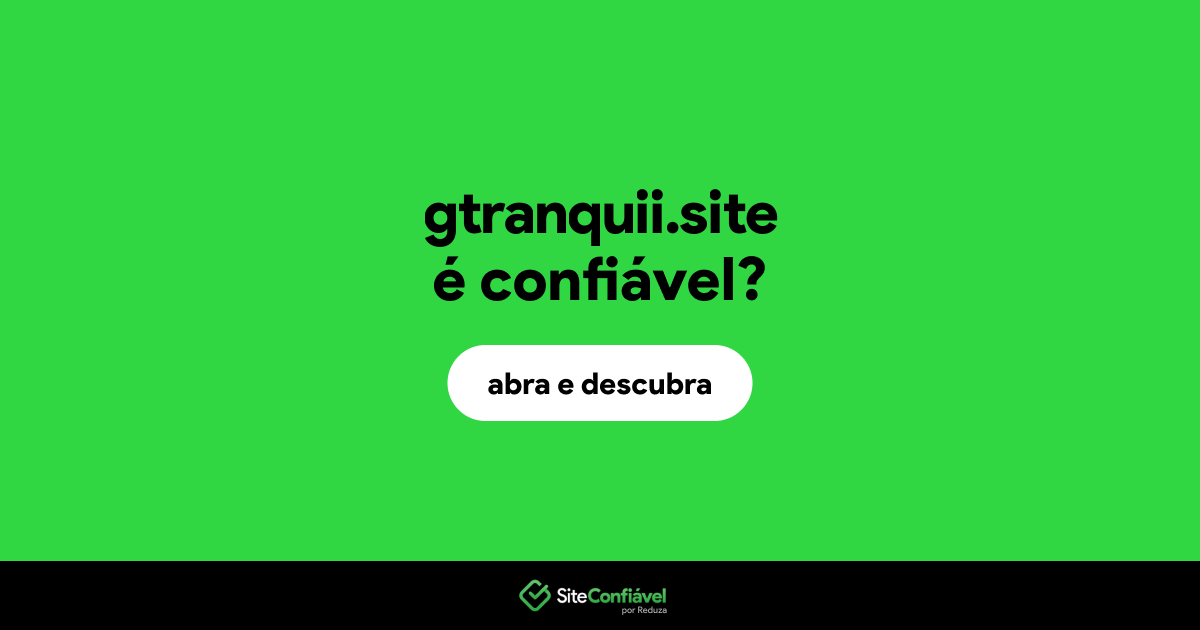 O site gtranquii.site é confiável?