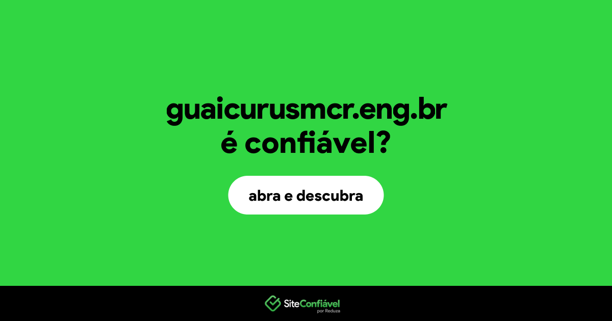 O site guaicurusmcr.eng.br é confiável?