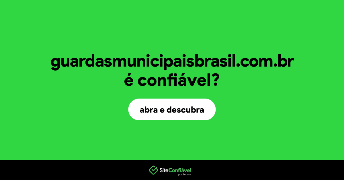 O site guardasmunicipaisbrasil.com.br é confiável?