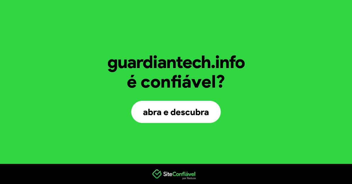 O site guardiantech.info é confiável?