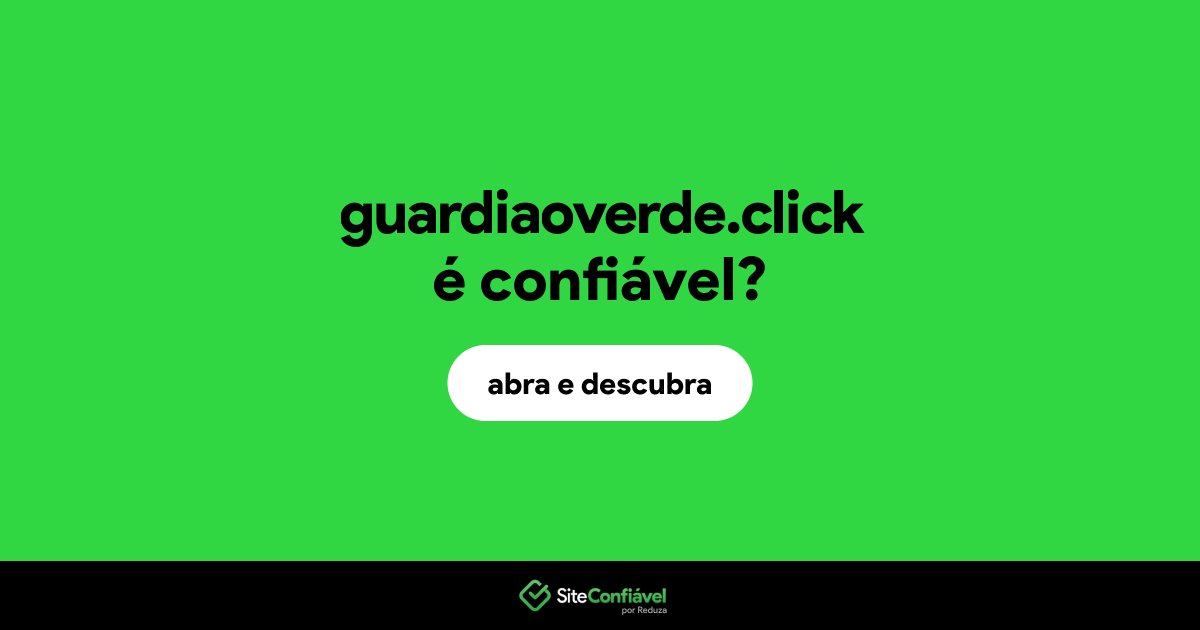 O site guardiaoverde.click é confiável?