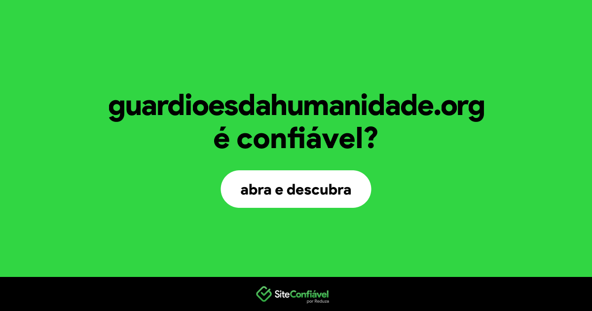 O site guardioesdahumanidade.org é confiável?