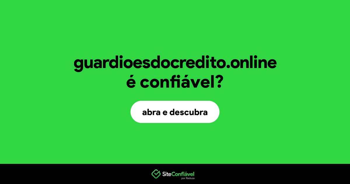 O site guardioesdocredito.online é confiável?
