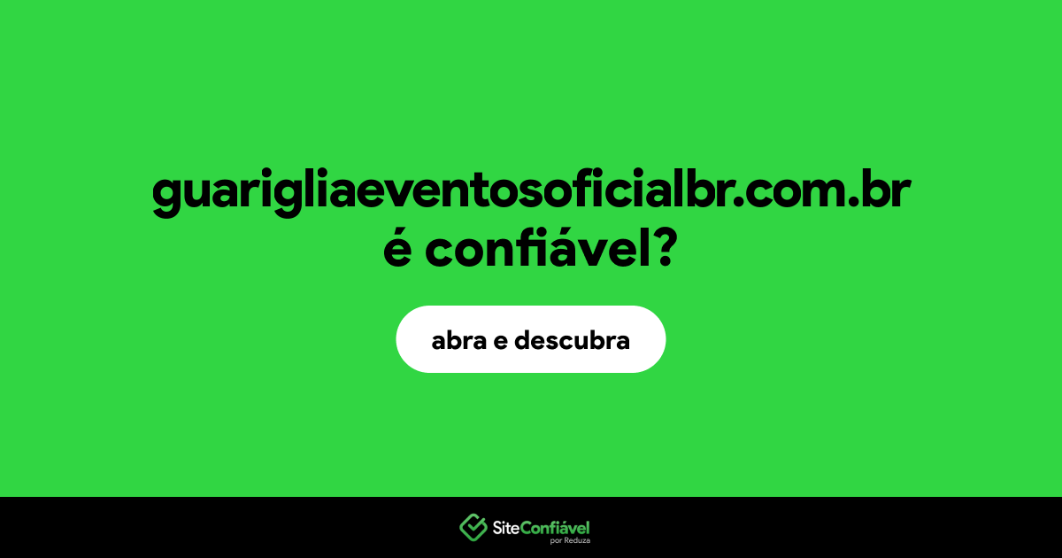 O site guarigliaeventosoficialbr.com.br é confiável?