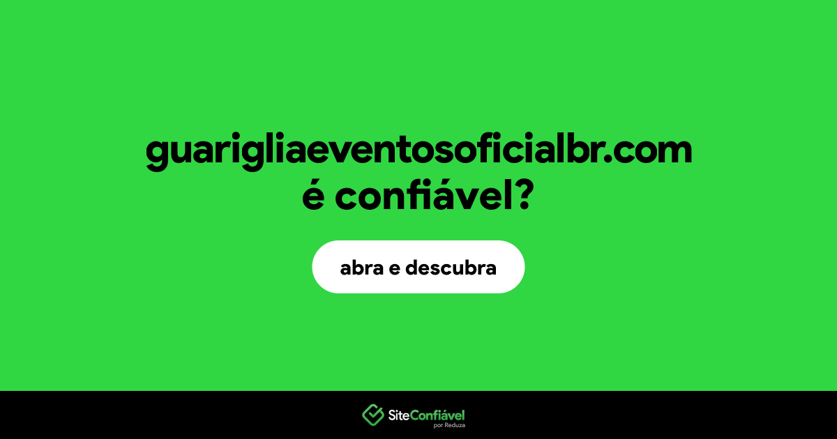 O site guarigliaeventosoficialbr.com é confiável?