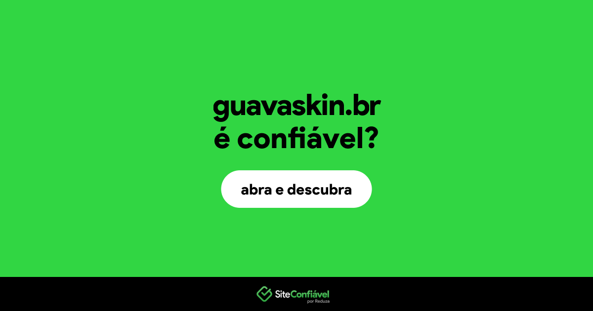 O site guavaskin.br é confiável?