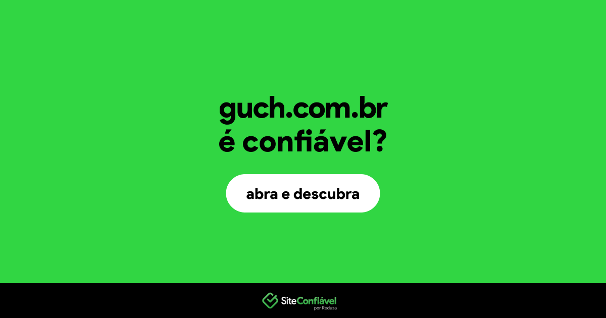 O site guch.com.br é confiável?