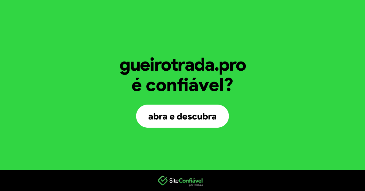 O site gueirotrada.pro é confiável?