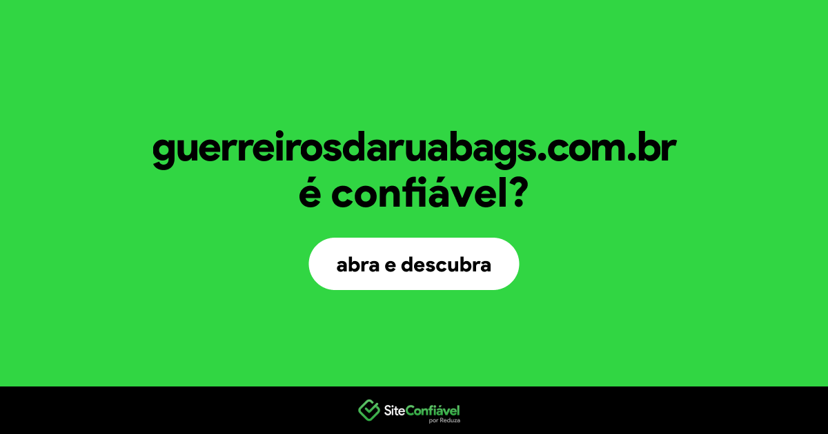 O site guerreirosdaruabags.com.br é confiável?