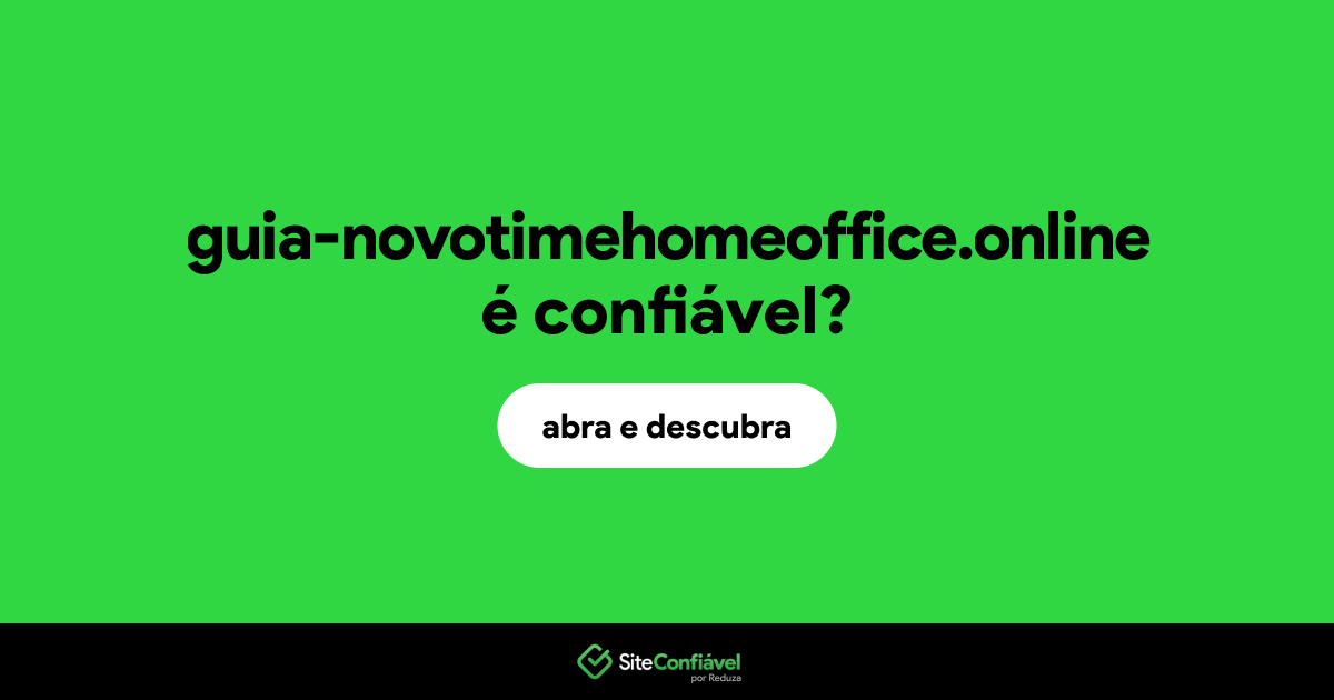 O site guia-novotimehomeoffice.online é confiável?