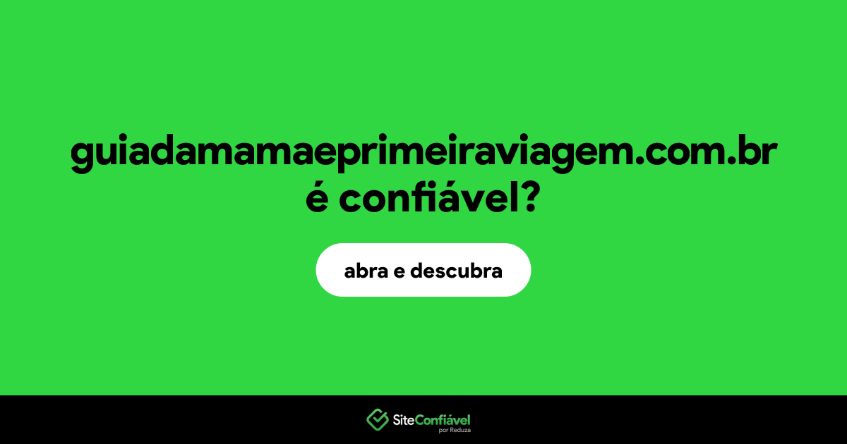 O site guiadamamaeprimeiraviagem.com.br é confiável?