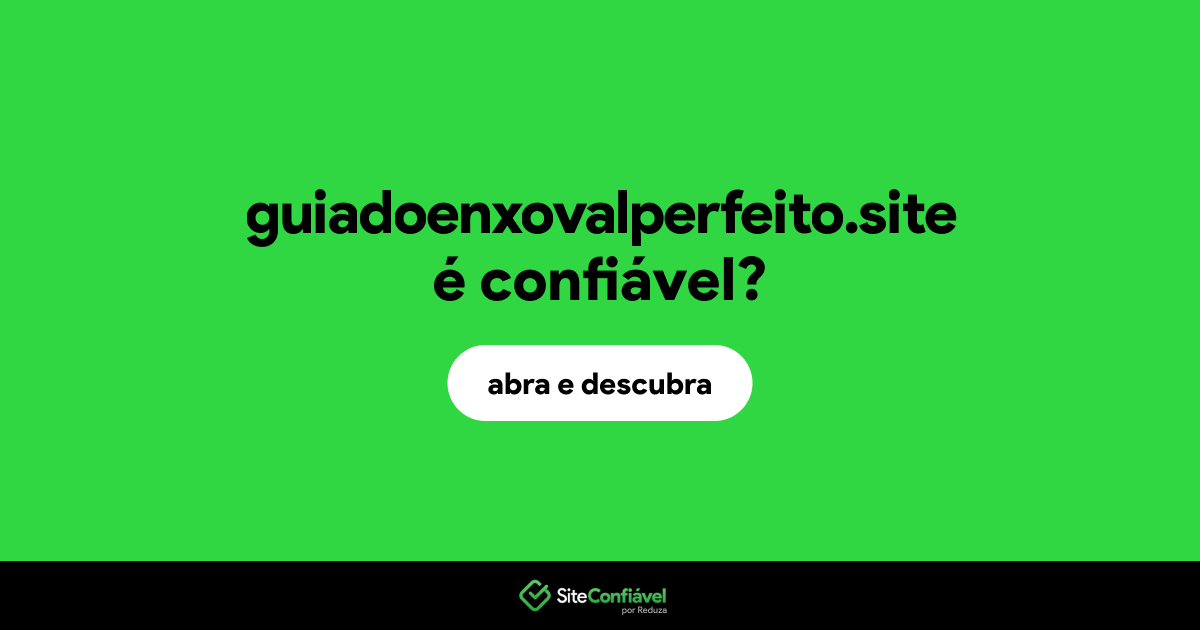 O site guiadoenxovalperfeito.site é confiável?