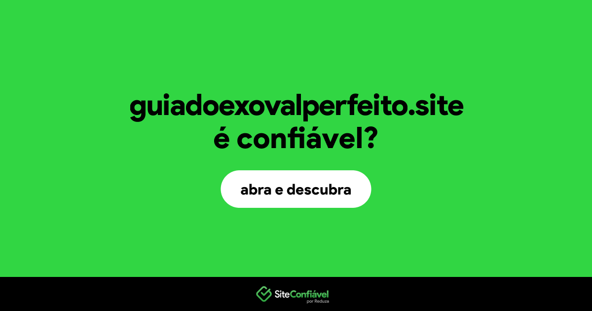 O site guiadoexovalperfeito.site é confiável?