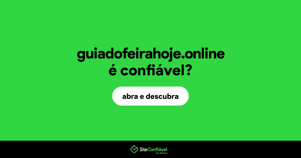 O site guiadofeirahoje.online é confiável?