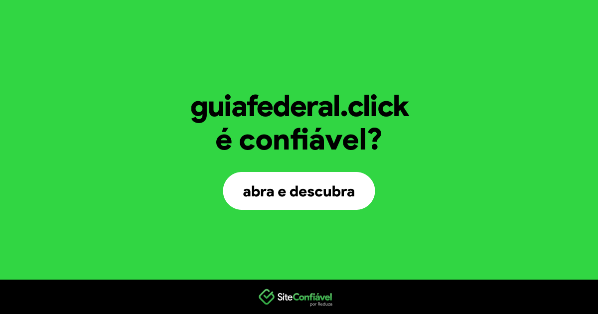 O site guiafederal.click é confiável?