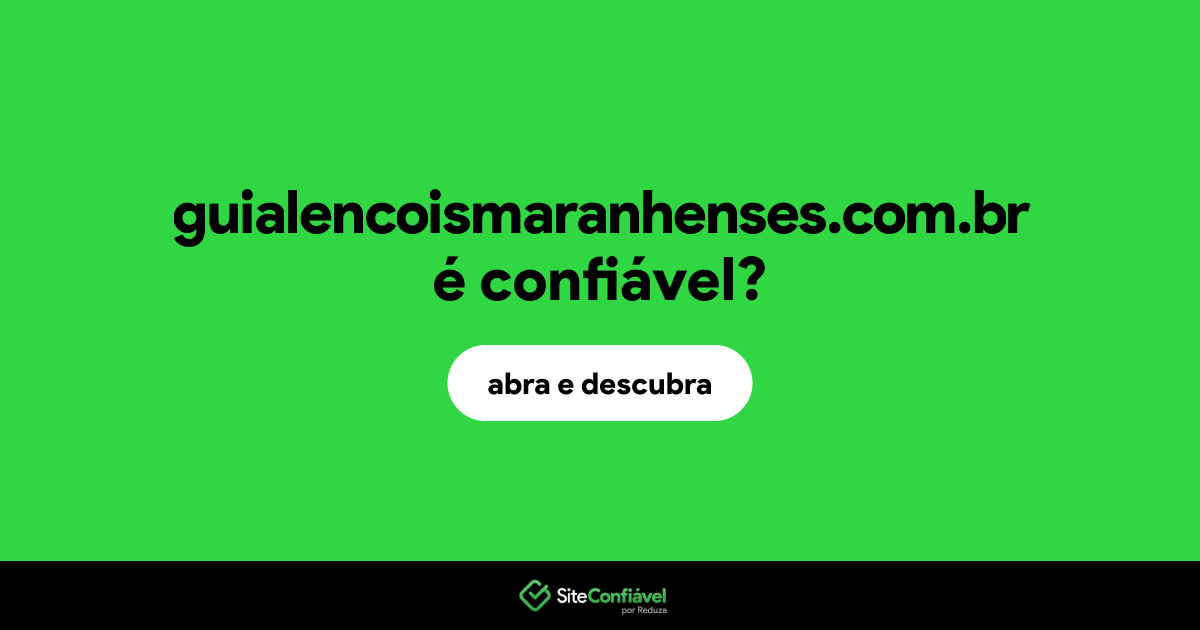 O site guialencoismaranhenses.com.br é confiável?