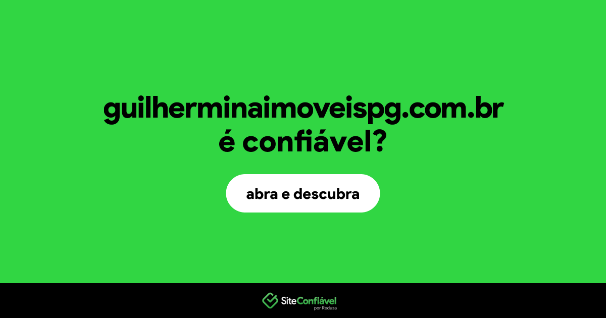 O site guilherminaimoveispg.com.br é confiável?