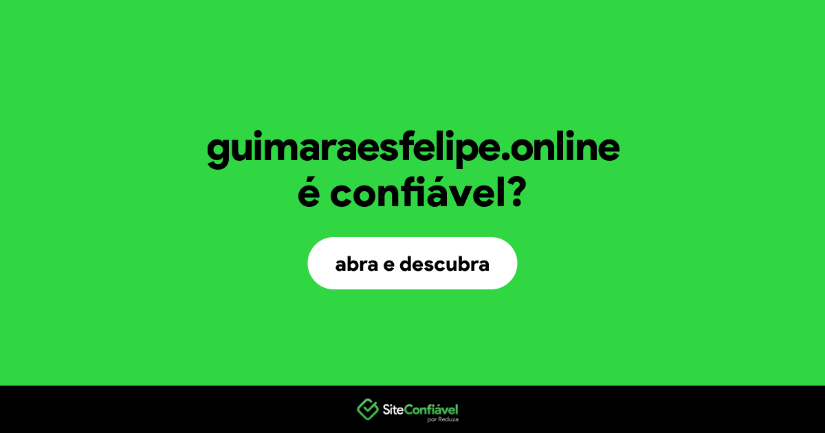 O site guimaraesfelipe.online é confiável?