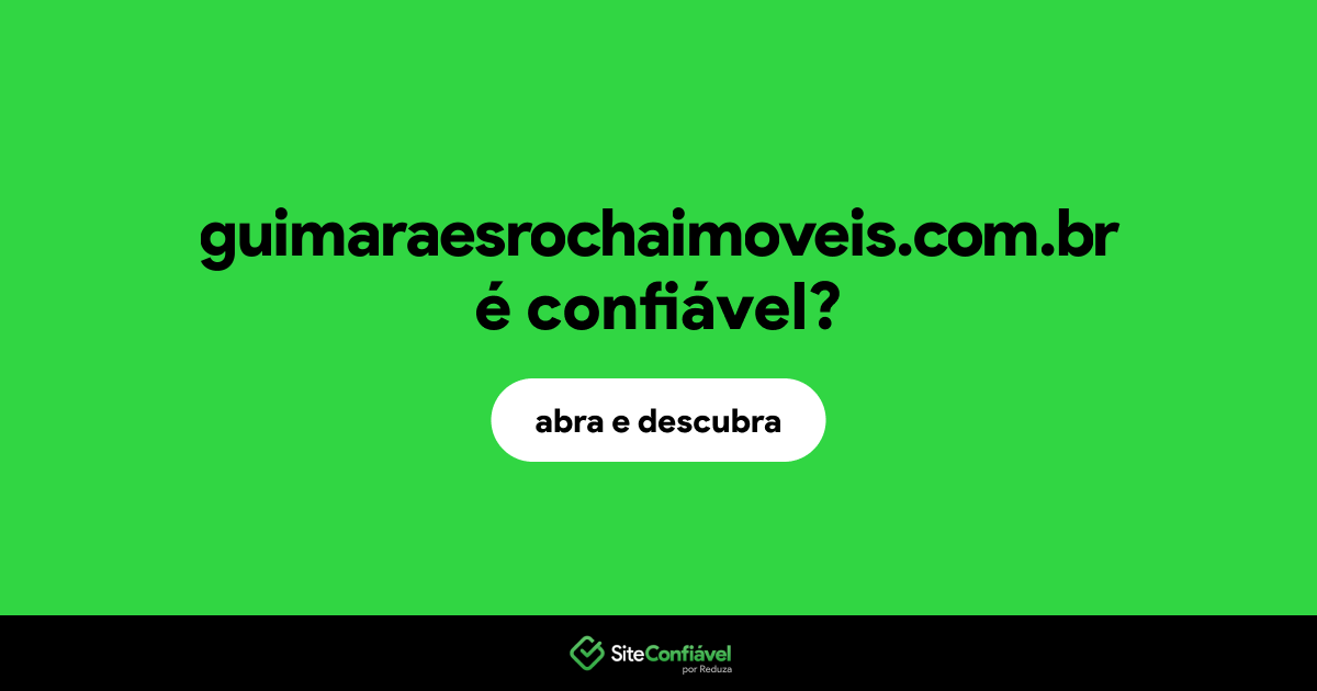 O site guimaraesrochaimoveis.com.br é confiável?
