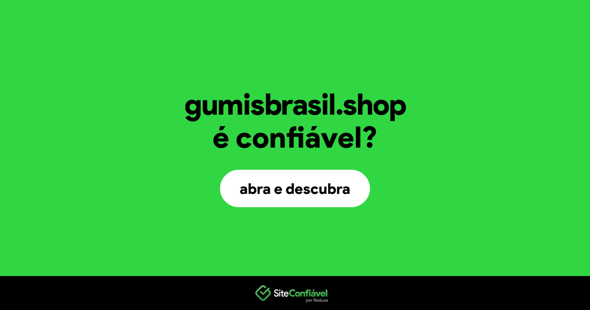 O site gumisbrasil.shop é confiável?