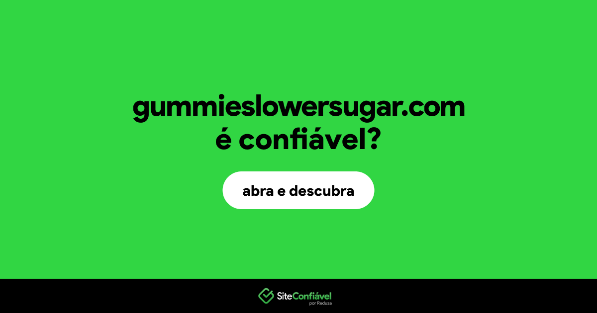 O site gummieslowersugar.com é confiável?