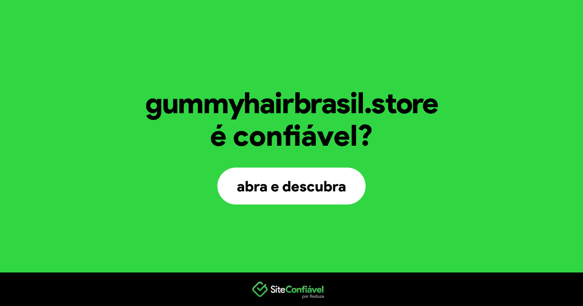 O site gummyhairbrasil.store é confiável?