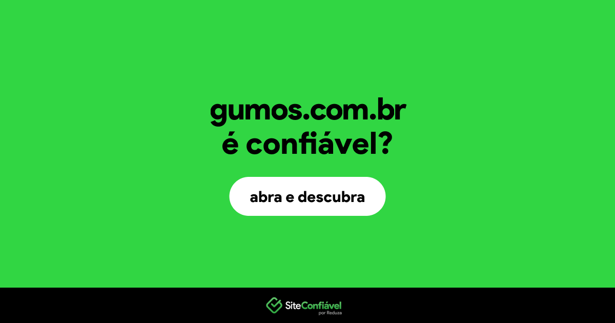 O site gumos.com.br é confiável?