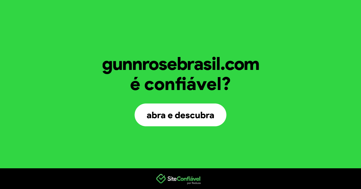 O site gunnrosebrasil.com é confiável?