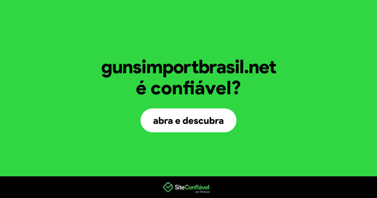 O site gunsimportbrasil.net é confiável?