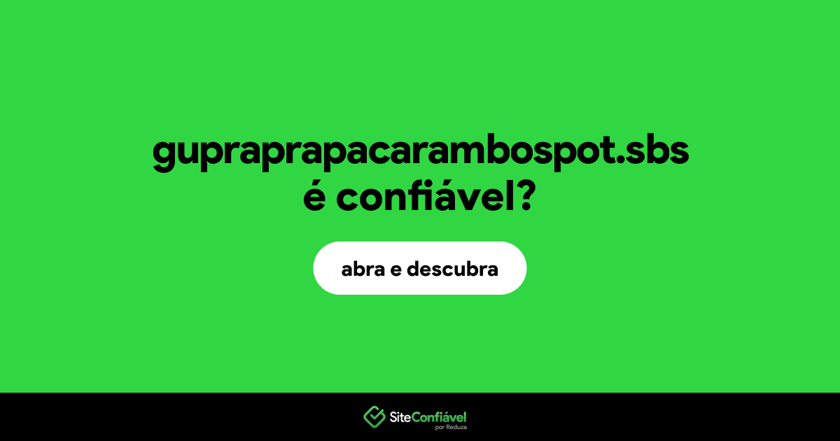 O site gupraprapacarambospot.sbs é confiável?