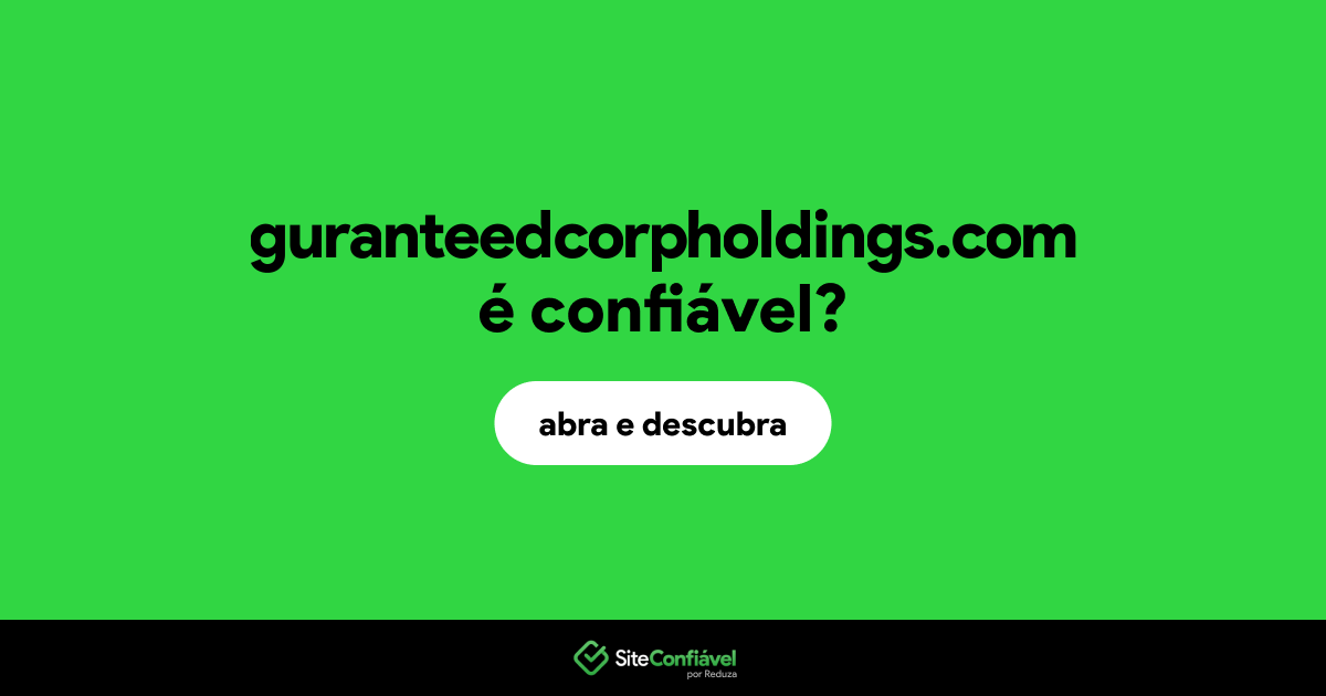 O site guranteedcorpholdings.com é confiável?