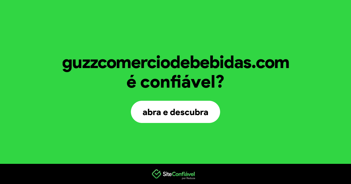 O site guzzcomerciodebebidas.com é confiável?