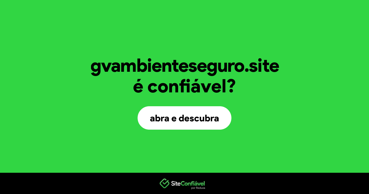O site gvambienteseguro.site é confiável?
