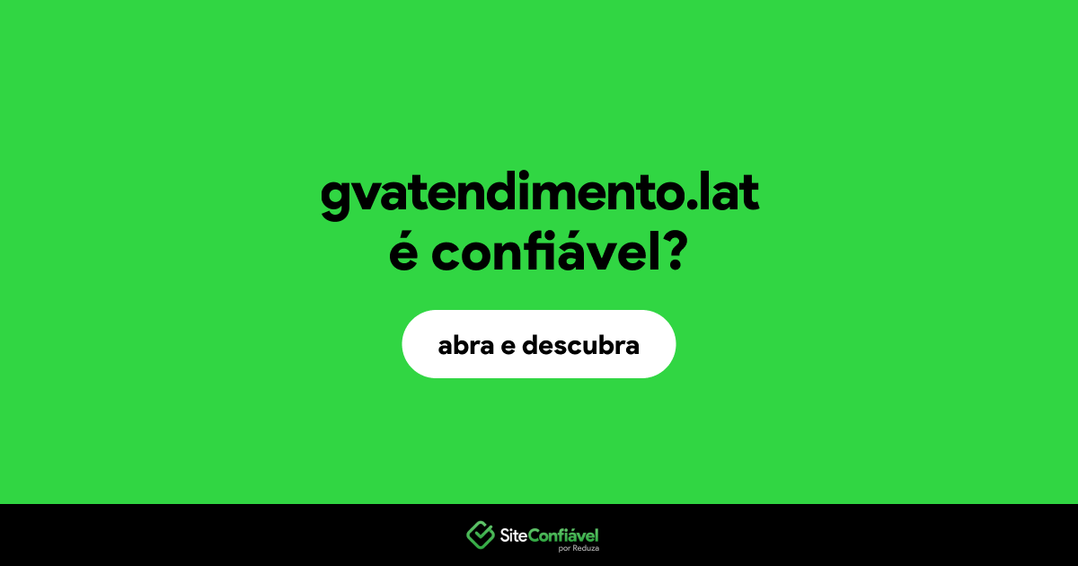 O site gvatendimento.lat é confiável?