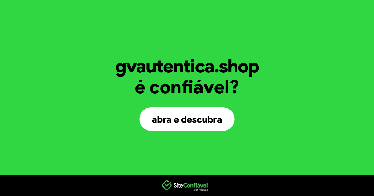 O site gvautentica.shop é confiável?