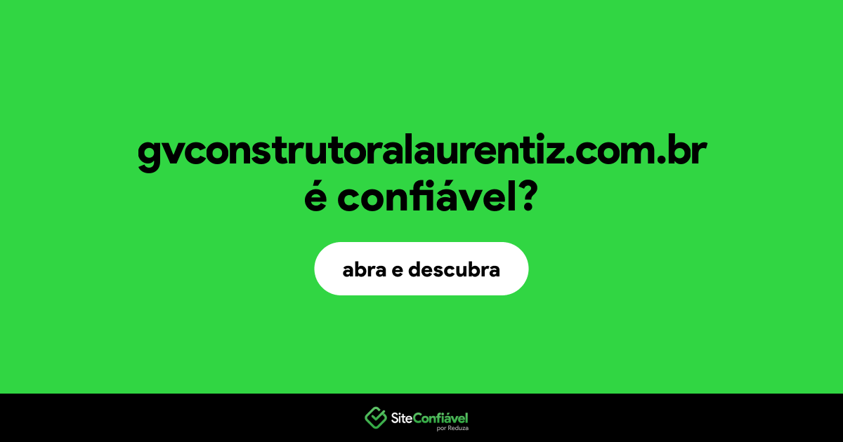 O site gvconstrutoralaurentiz.com.br é confiável?