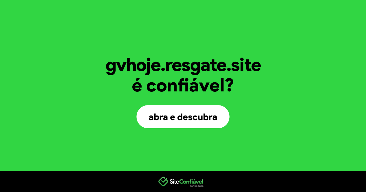 O site gvhoje.resgate.site é confiável?