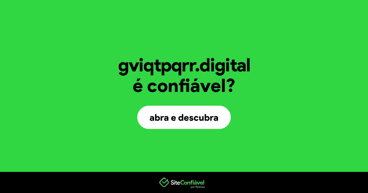 O site gviqtpqrr.digital é confiável?