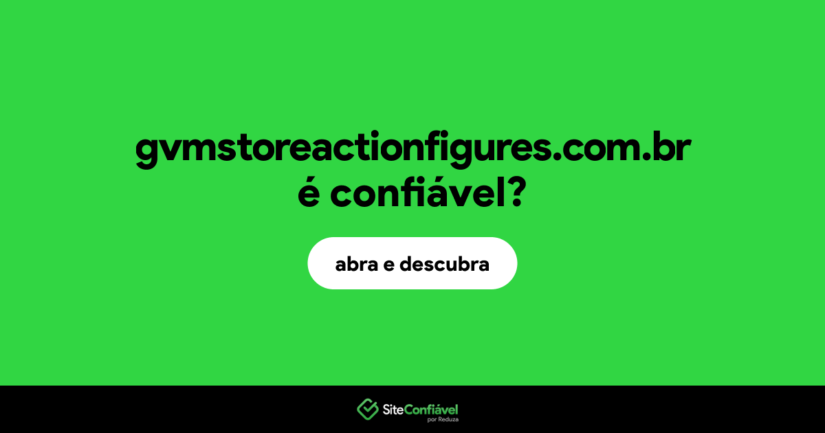 O site gvmstoreactionfigures.com.br é confiável?