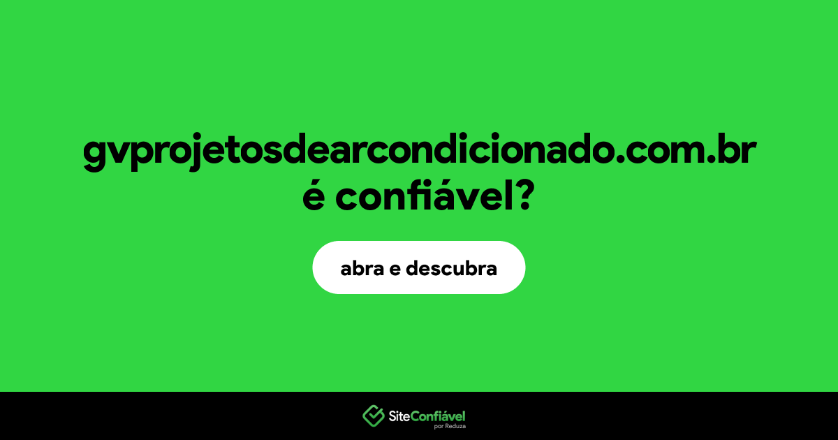 O site gvprojetosdearcondicionado.com.br é confiável?